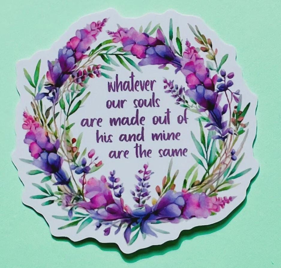 Cathy ‘Whatever our souls are made out of’ die cut vinyl sticker
