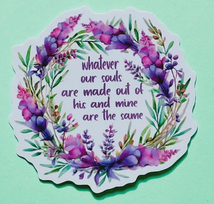 Cathy ‘Whatever our souls are made out of’ die cut vinyl sticker
