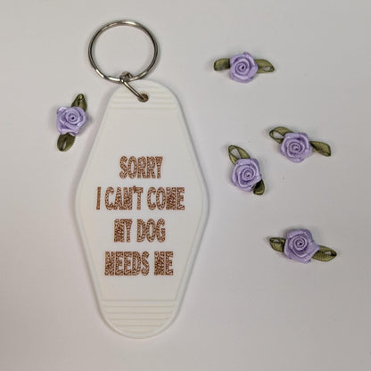 Sorry I Can't Come My Dog Needs Me Motel Keychain, retro keyring