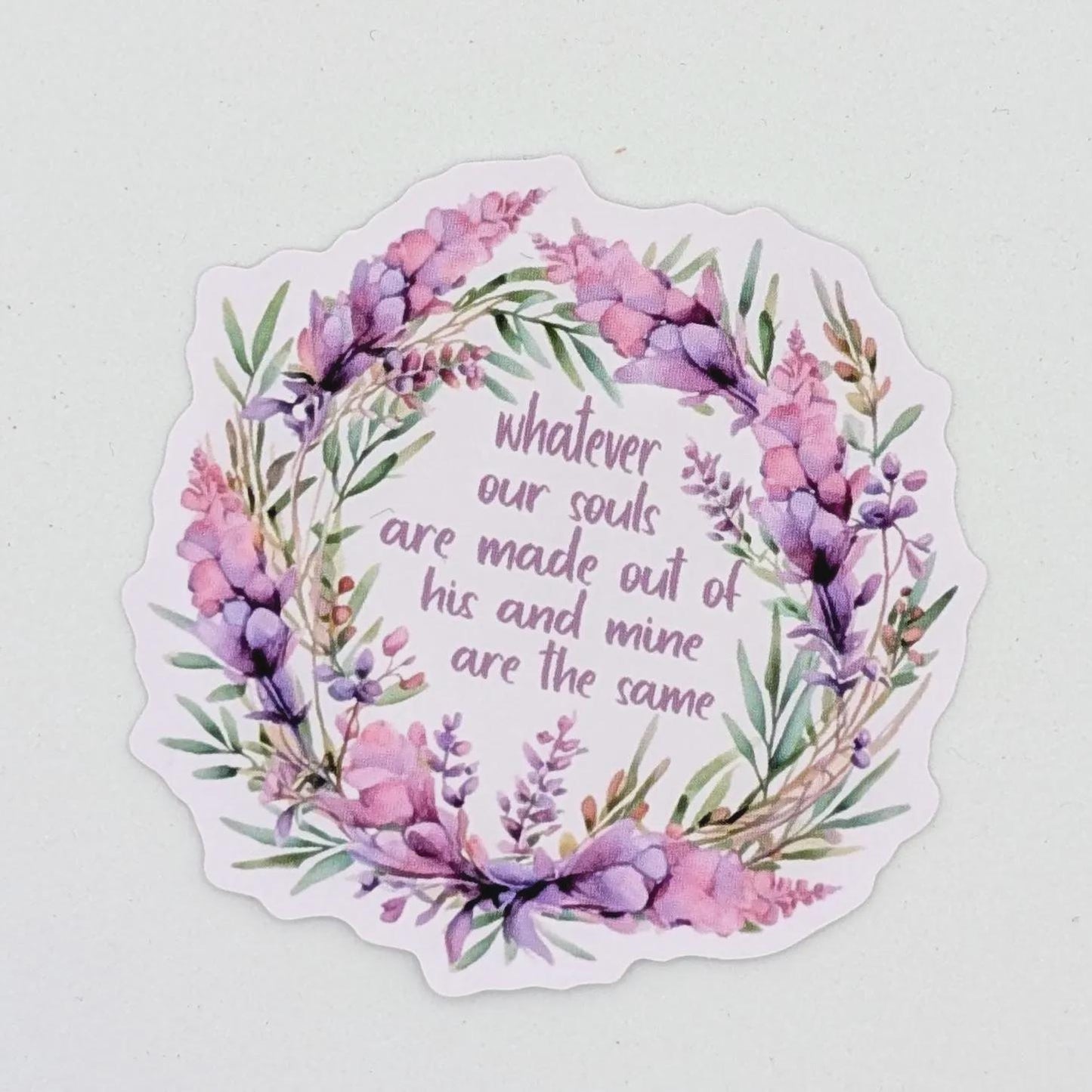 Cathy ‘Whatever our souls are made out of’ die cut vinyl sticker