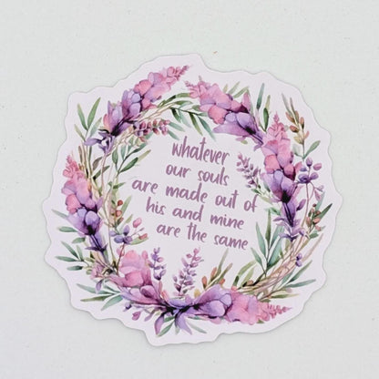 Cathy ‘Whatever our souls are made out of’ die cut vinyl sticker