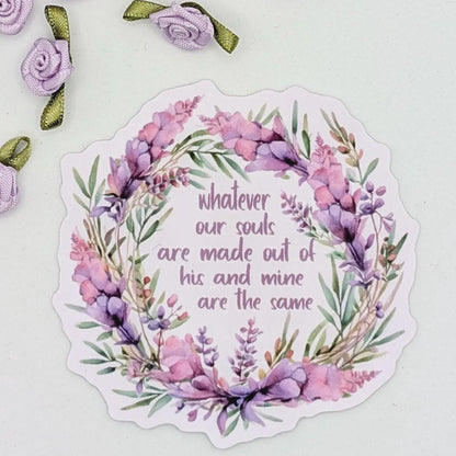 Cathy ‘Whatever our souls are made out of’ die cut vinyl sticker