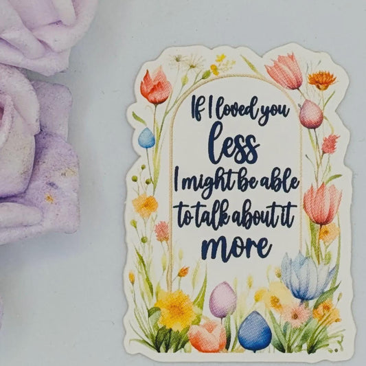 Emma "If I Loved You Less..." Die Cut Vinyl Sticker